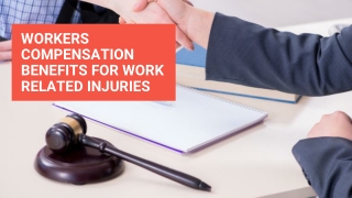 Workers Compensation Benefits For Work Related Injuries