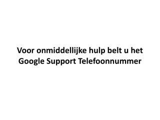 Voor onmiddellijke hulp belt u het Google Support Telefoonnummer