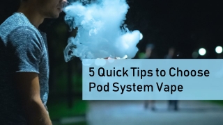 5 Quick Tips to Choose Pod System Vape