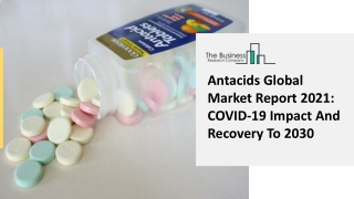 Antacids Market Overview, Detailed Analysis, Future Assessment And Segmentation