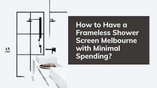 How to Have a Frameless Shower Screen Melbourne with Minimal Spending