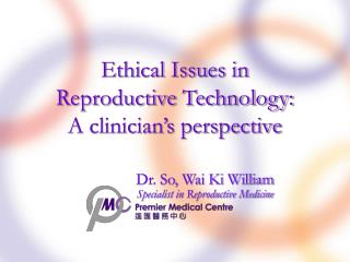Ethical Issues in Reproductive Technology: A clinician’s perspective
