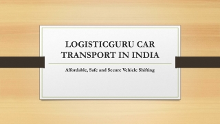 LOGISTICGURU CAR TRANSPORT IN INDIA PPT-converted
