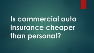 Is commercial auto insurance cheaper than personal