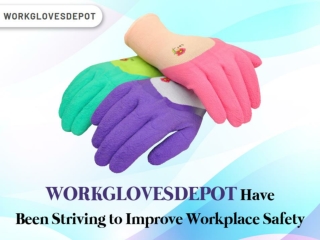 WORKGLOVESDEPOT Have BeenStriving to Improve Workplace Safety