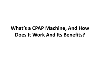 What’s a CPAP Machine, and How Does It Work and its benefits