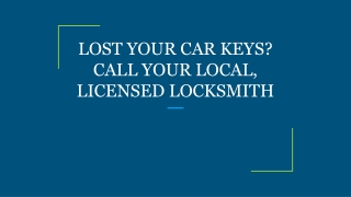 LOST YOUR CAR KEYS? CALL YOUR LOCAL, LICENSED LOCKSMITH