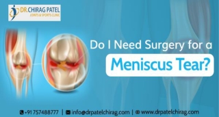 Do I Need Surgery for a Meniscus Tear- Dr Chirag Patel