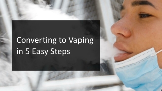 Converting to Vaping in 5 Easy Steps