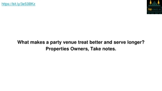 What makes a party venue treat better and serve longer---Properties Owners, Take notes.-- (1)