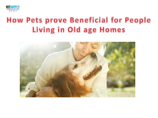 How Pets Prove Beneficial for People Living in Old Age Homes | VetSupply
