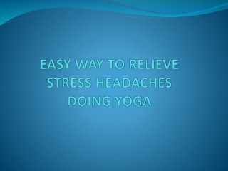 EASY WAY TO RELIEVE STRESS HEADACHES DOING YOGA
