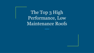 The Top 3 High Performance, Low Maintenance Roofs
