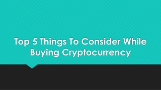 Top 5 Things To Consider While Buying Cryptocurrency