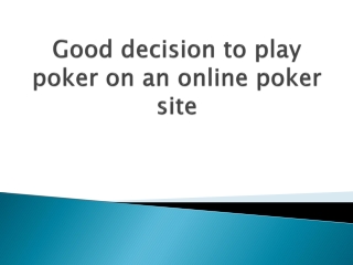 Good-decision-to-play-poker-on-an-online-poker-site