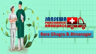 Take Upgraded Version of ICU Ambulance from Bara Ghagra and Birsanagar at Minimum Rate