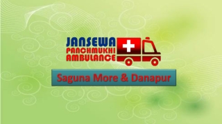 Receive Low-Cost Emergency Road Ambulance Service in Danapur and Saguna More