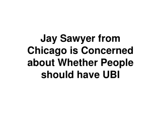 Jay Sawyer from Chicago is Concerned about Whether People should have UBI