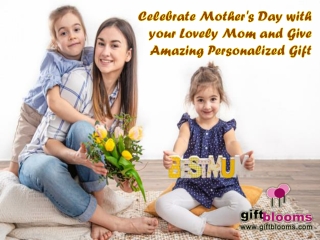 Celebrate Mothers Day with your Lovely Mom and Give Amazing Personalized Gift
