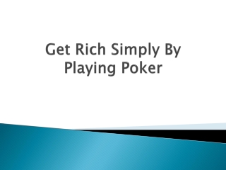 Get-Rich-Simply-By-Playing-Poker