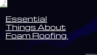 Essential Things About Foam Roofing.