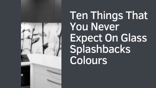 Ten Things That You Never Expect On Glass Splashbacks Colours