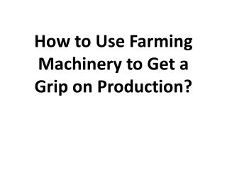 How to Use Farming Machinery to Get a Grip on Production?