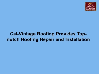 Cal-Vintage Roofing Provides Top-notch Roofing Repair and Installation