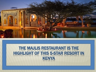 The Majlis Restaurant Is the Highlight of This 5-Star Resort in Kenya