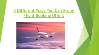 5 Different Ways You Can Enjoy Flight Booking Offers