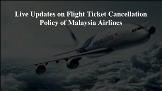 Live Updates on Flight Ticket Cancellation Policy of Malaysia Airlines