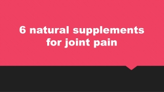 6 natural supplements for joint pain