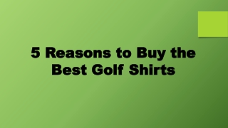 5 Reasons to Buy the Best Golf Shirts