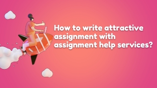 How to write attractive assignment with assignment help services