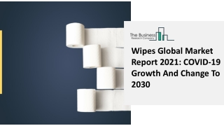 Wipes Global Market Report 2021: COVID-19 Growth And Change To 2030