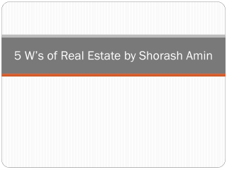 5 W’s of Real Estate by Shorash Amin
