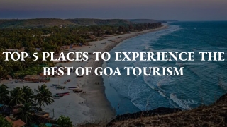 TOP 5 PLACES TO EXPERIENCE THE BEST OF GOA TOURISM