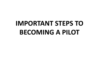 IMPORTANT STEPS TO BECOMING A PILOT