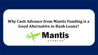 Why Cash Advance from Mantis Funding is a Good Alternative to Bank Loans?