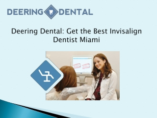 Deering Dental: Get the Best Invisalign Dentist Miami