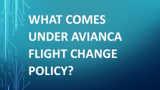 What comes under Avianca flight change policy?