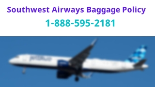 Southwest Airways Baggage Policy  1-888-595-2181