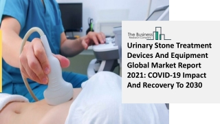 Urinary Stone Treatment Devices And Equipment Market Analysis and Forecast Repor