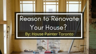 Reason to Renovate Your House? By House Painter Toronto