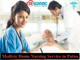 Choose Medivic Home Nursing Service in Patna at an Affordable Charge