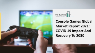 Console Games Market Comprehensive Analysis, Growth Forecast From 2021 To 2025