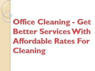 Office Cleaning - Get Better Services With Affordable Rates For Cleaning