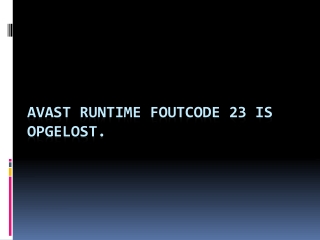 Avast Runtime-foutcode 23 is opgelost.