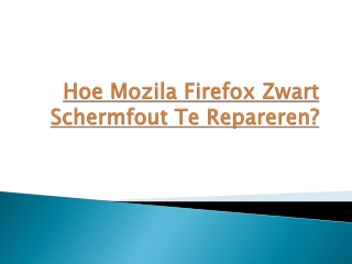 Hoe Mozila Firefox Zwart Schermfout Te Repareren?