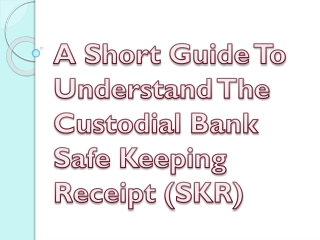A Short Guide To Understand The Custodial Bank Safe Keeping Receipt (SKR)